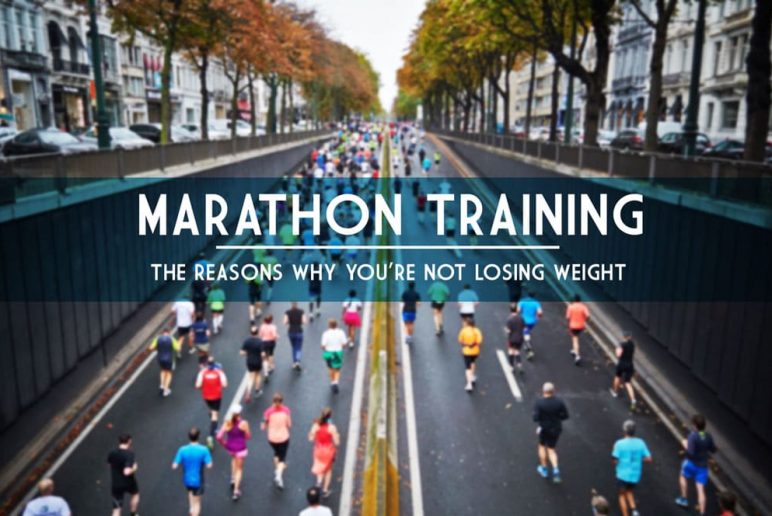 Marathon Training: The Reasons Why You’re Not Losing Weight