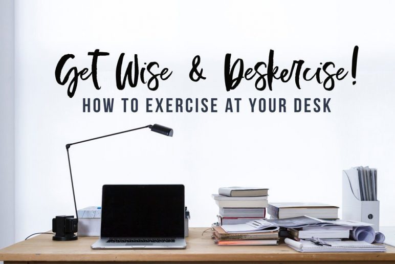 Get Wise Deskercise How To Exercise At Your Desk